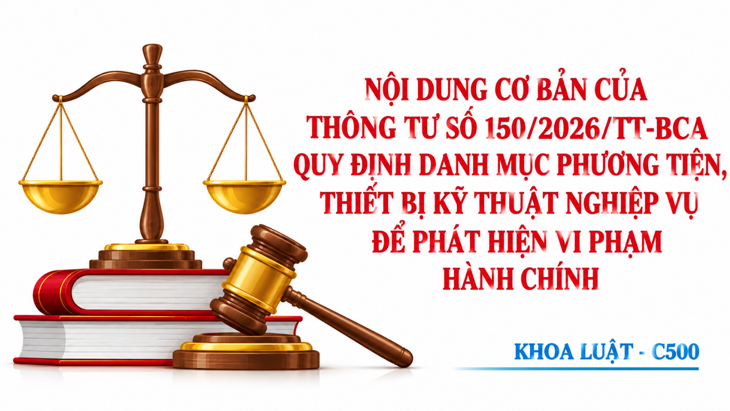 Nội dung cơ bản của Thông tư số 150/2026/TT-BCA quy định danh mục phương tiện, thiết bị kỹ thuật nghiệp vụ để phát hiện vi phạm hành chính phải kiểm định, hiệu chuẩn, thử nghiệm, so sánh trước khi đưa vào sử dụng trong Công an nhân dân