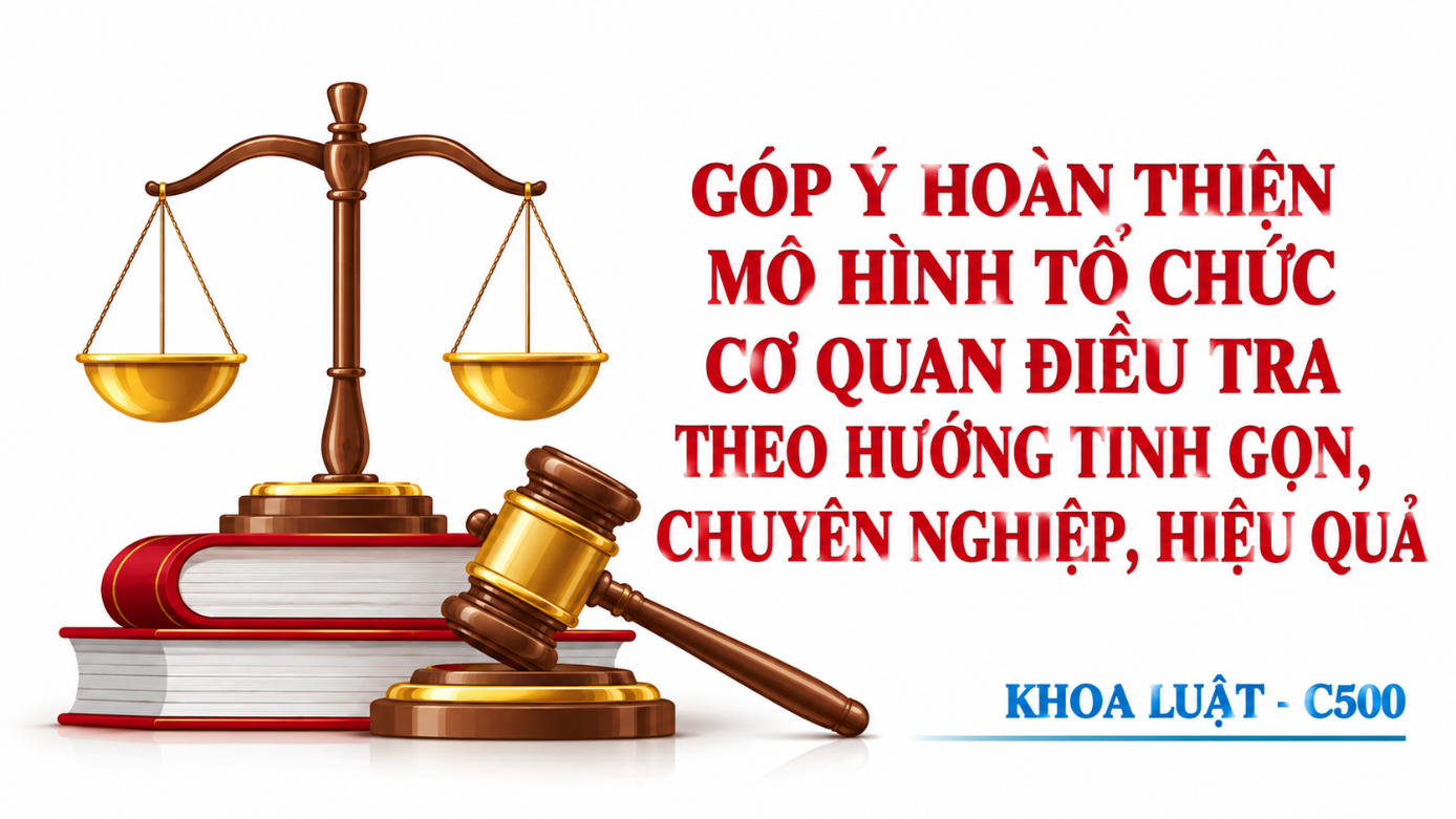 Góp ý hoàn thiện mô hình tổ chức cơ quan điều tra: Tinh gọn, chuyên nghiệp và hiệu quả