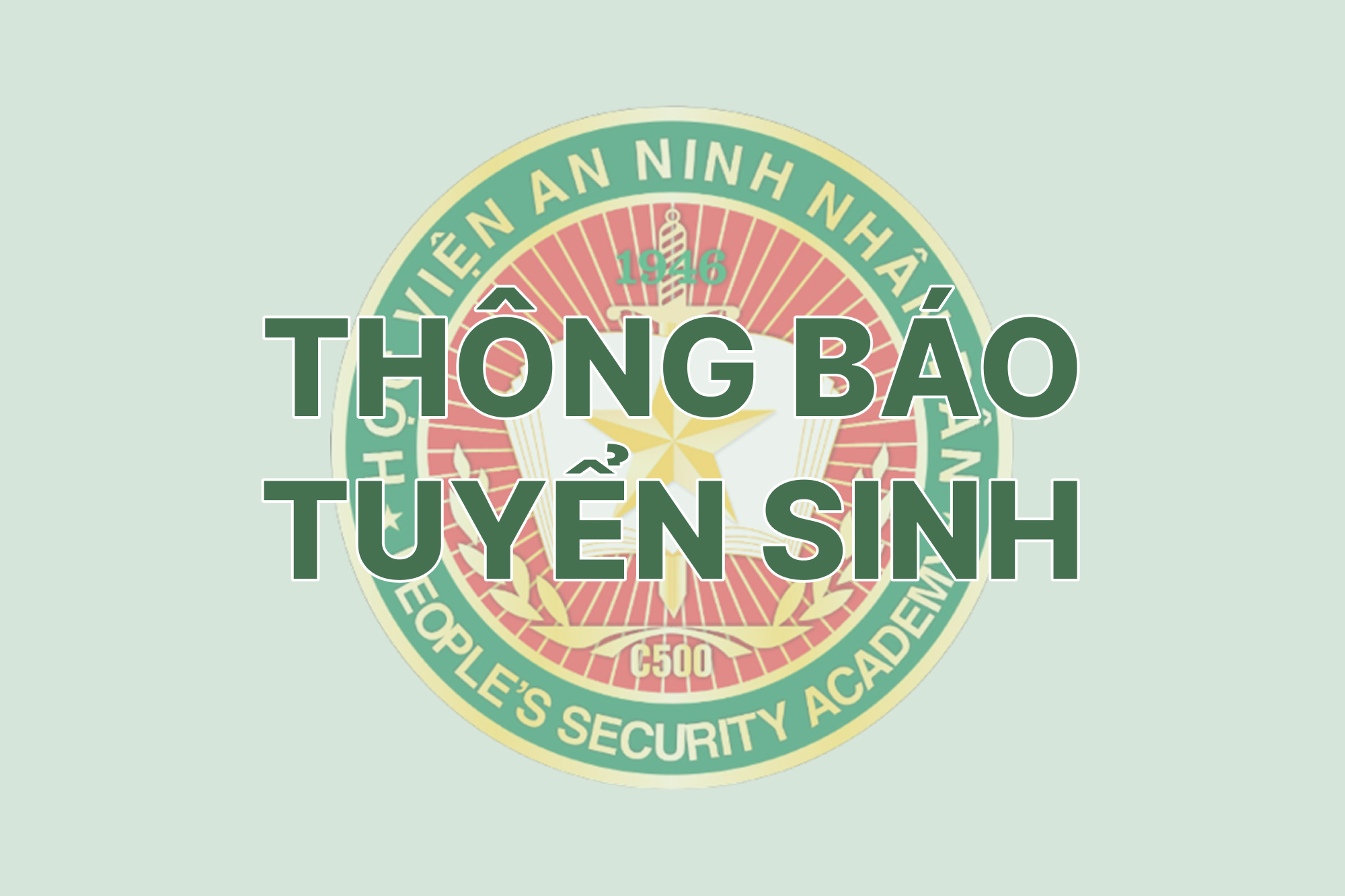 Tuyển sinh đào tạo trình độ đại học ngành Ngôn ngữ Anh đối với người đã có bằng tốt nghiệp trình độ đại học trở lên năm học 2026 - 2027 của Học viện An ninh nhân dân